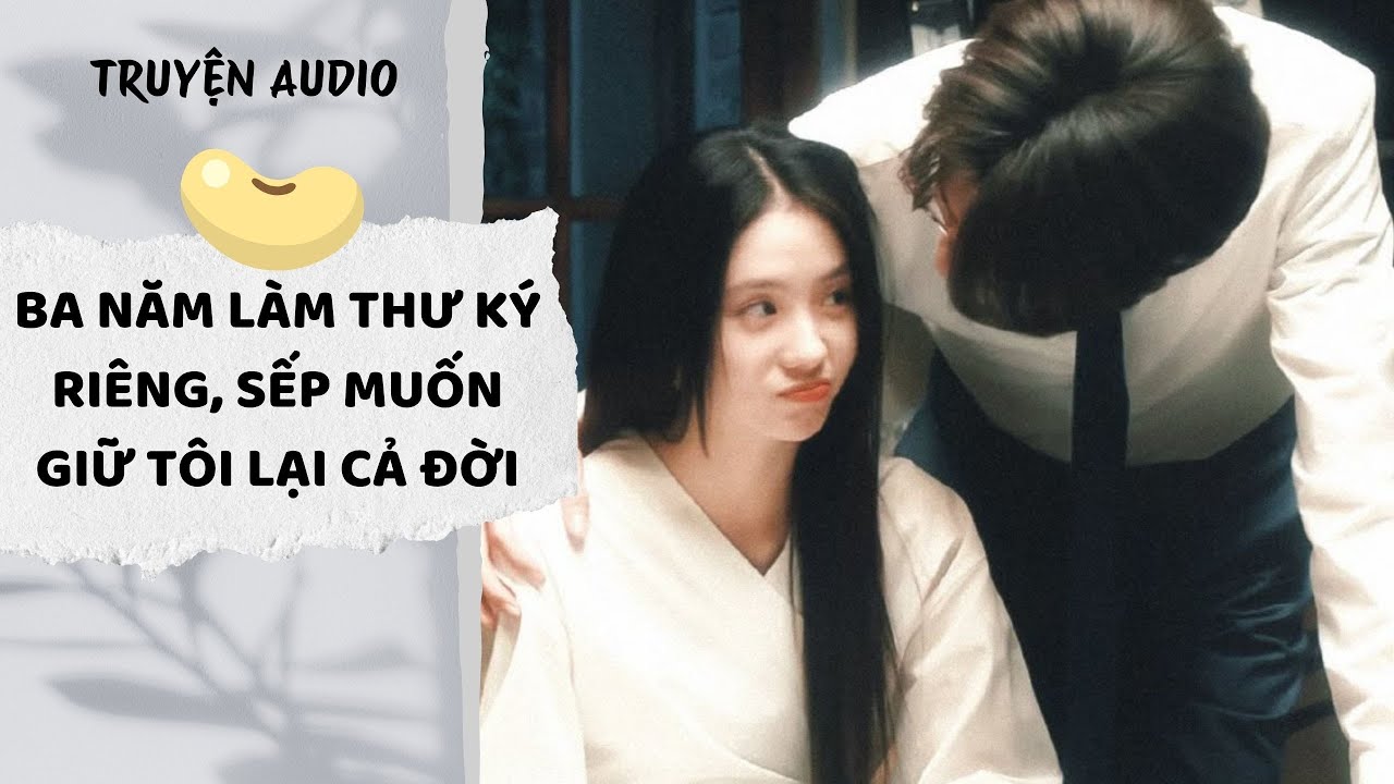 [AUDIO FULL] Ba Năm Làm Thư Ký Riêng, Sếp Muốn Giữ Tôi Lại Cả Đời | Đậu Đậu Audio