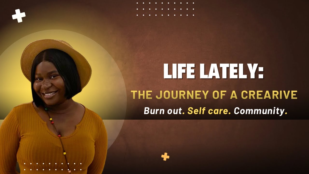 Life Lately: Burnout, Self-Care & The Journey of a Creative