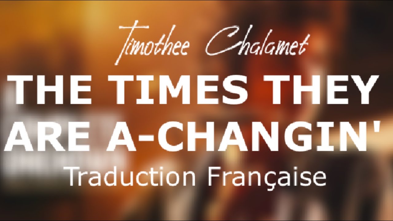 The Times They Are A-Changin’ - Timothée Chalamet traduction fr