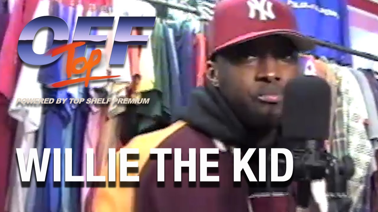 Willie The Kid - &ldquo;Off Top&rdquo; Freestyle (Top Shelf Premium)
