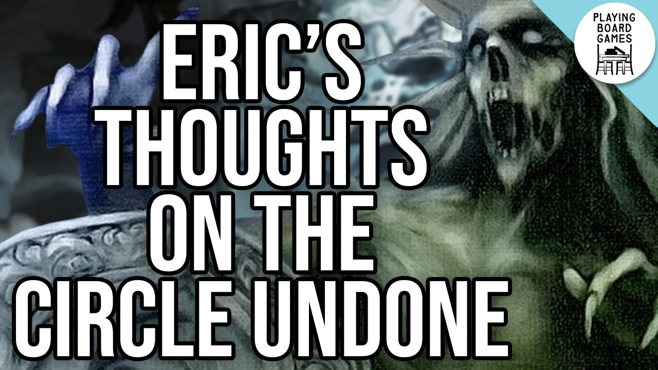 Eric Shares Their Thoughts On Their First Play of The Circle Undone (Arkham Horror)