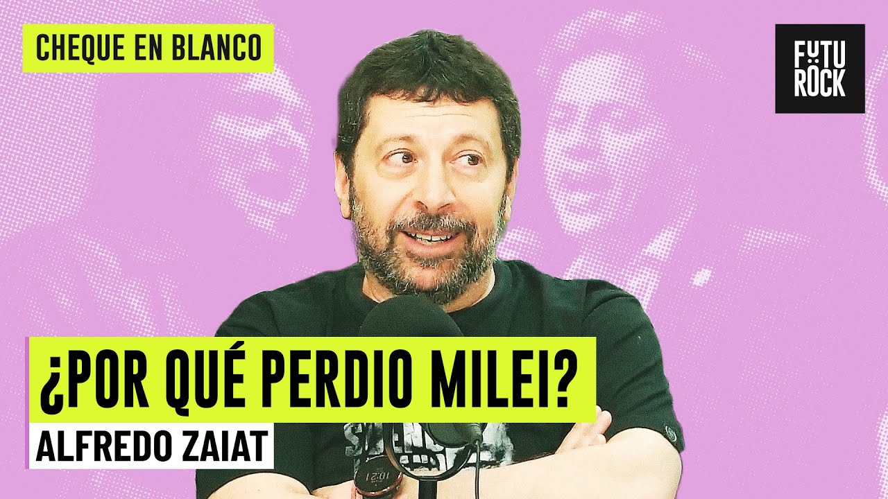 &iquest;POR QU&Eacute; PERDIO MILEI? | ALFREDO ZAIAT en CHEQUE EN BLANCO