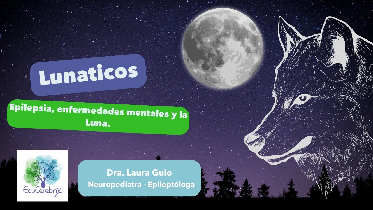 Lunáticos  ¿La luna influye en los seres humanos? Epilepsia, enfermedades mentales y la Luna.