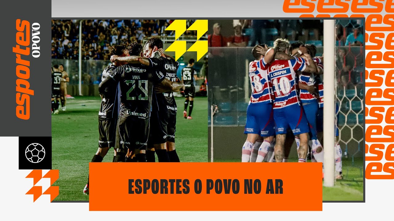 🔴 TUDO DE FORTALEZA X IGUATU E CEARÁ X HORIZONTE | ESPORTES O POVO