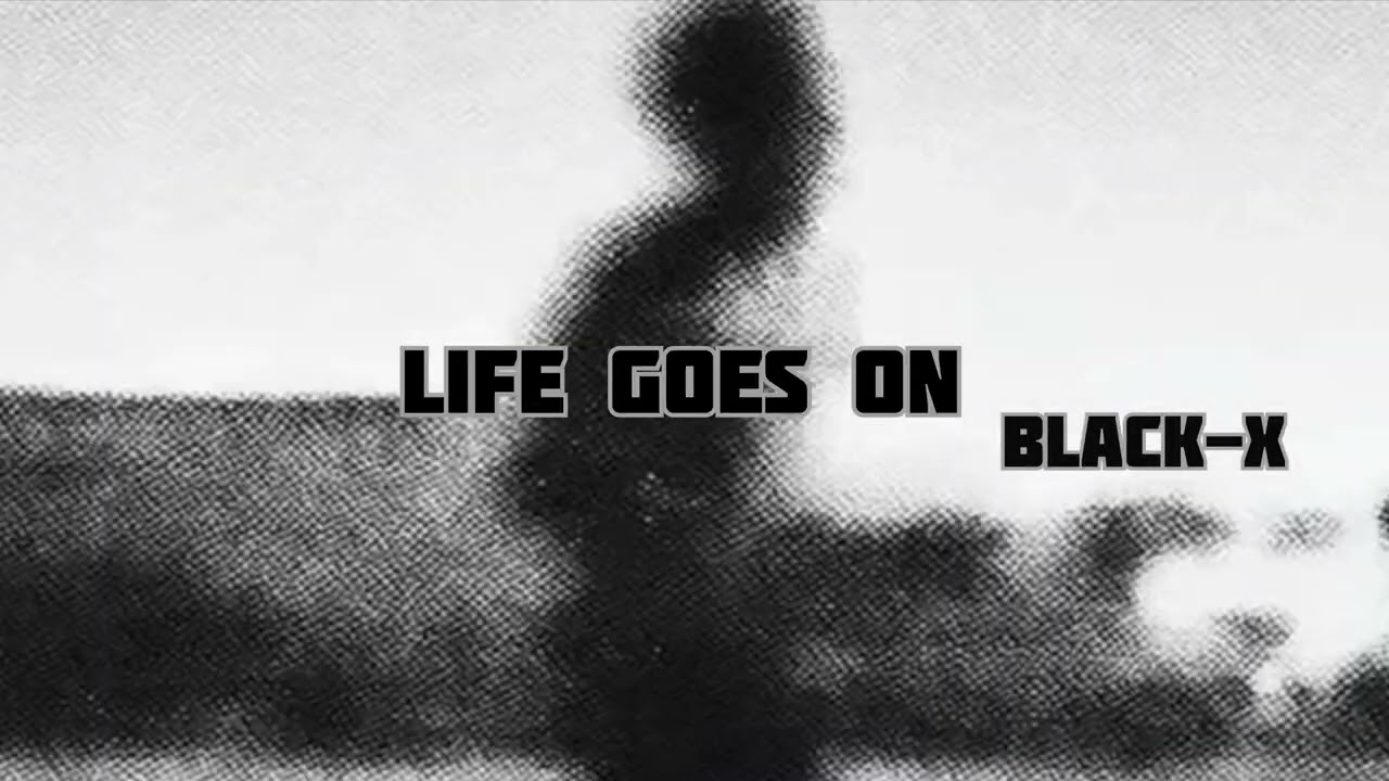 BLACK-X - Life Goes On 