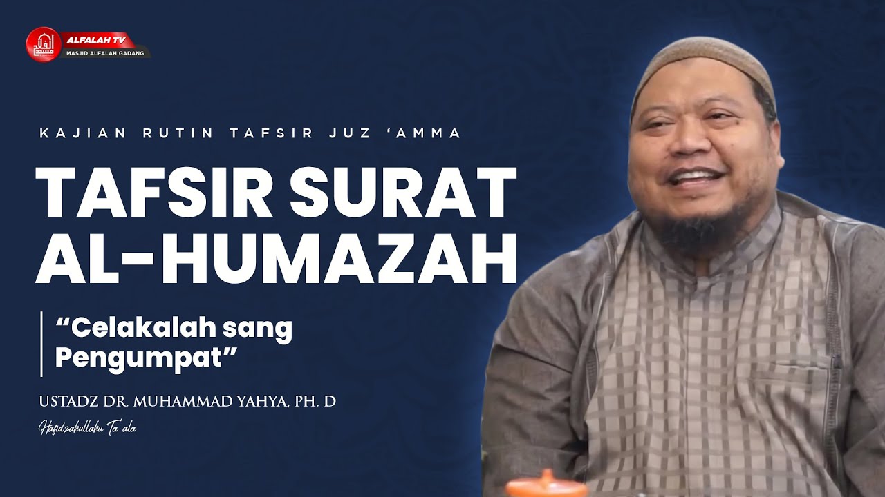 KAJIAN TAFSIR SURAT AL-HUMAZAH  BAG. 1 || Ustadz Dr. Muhammad Yahya, Ph.D Hafidzahullah