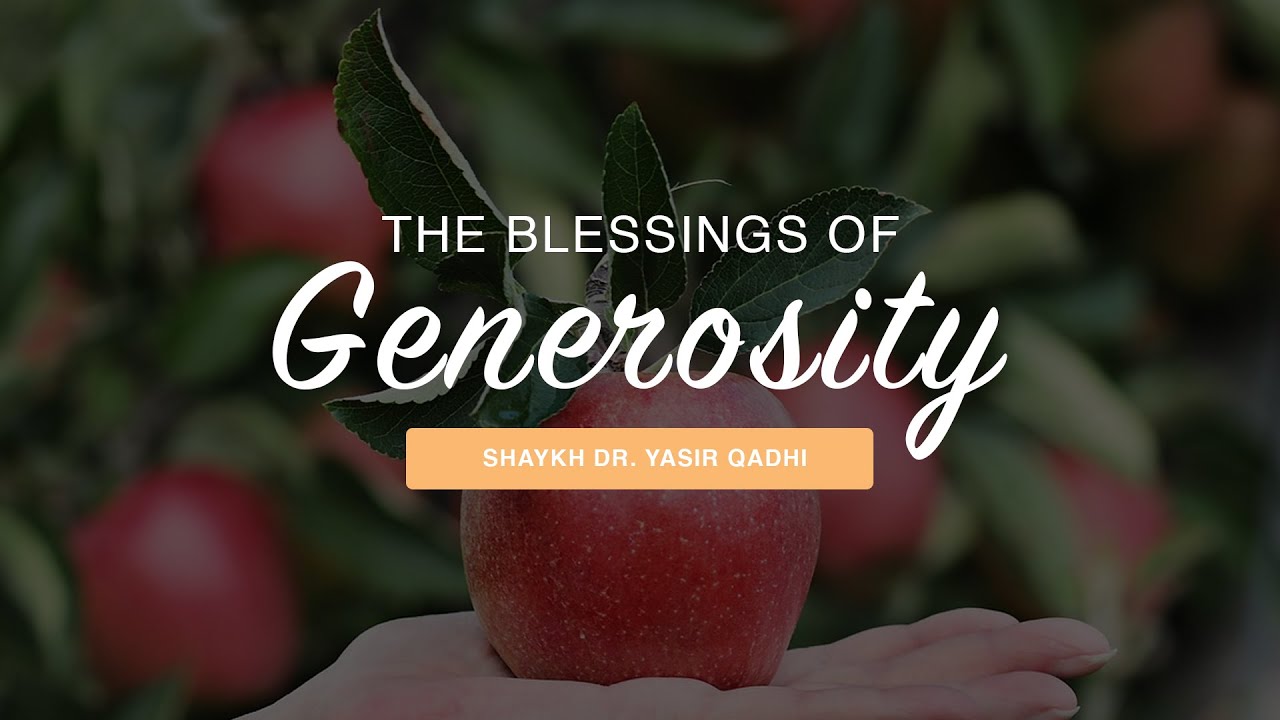 The Blessings of Generosity | Shaykh Dr. Yasir Qadhi