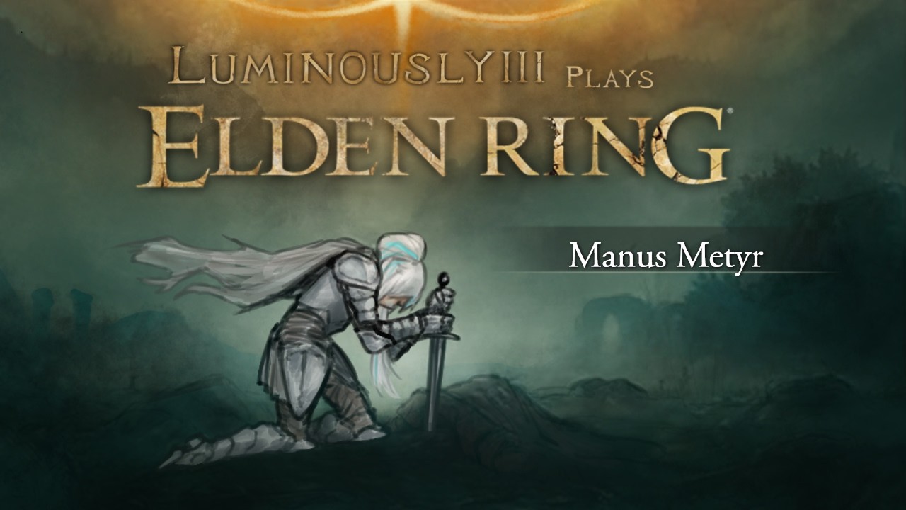 Manus Metyr - Lumi Plays Elden Ring