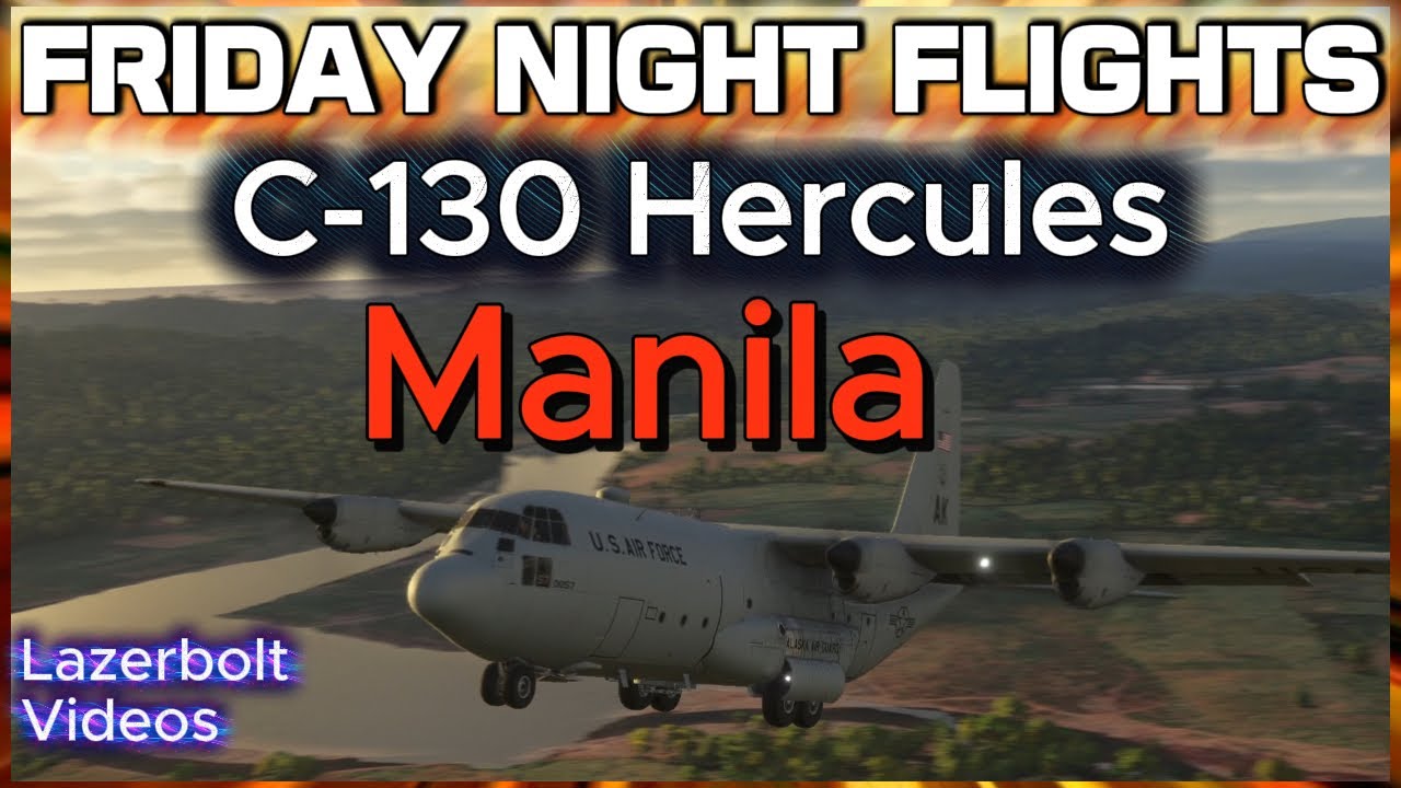 Friday Night Flights - Hercules to Manila Philippines- Lazerbolt- Flight Simulator 2024