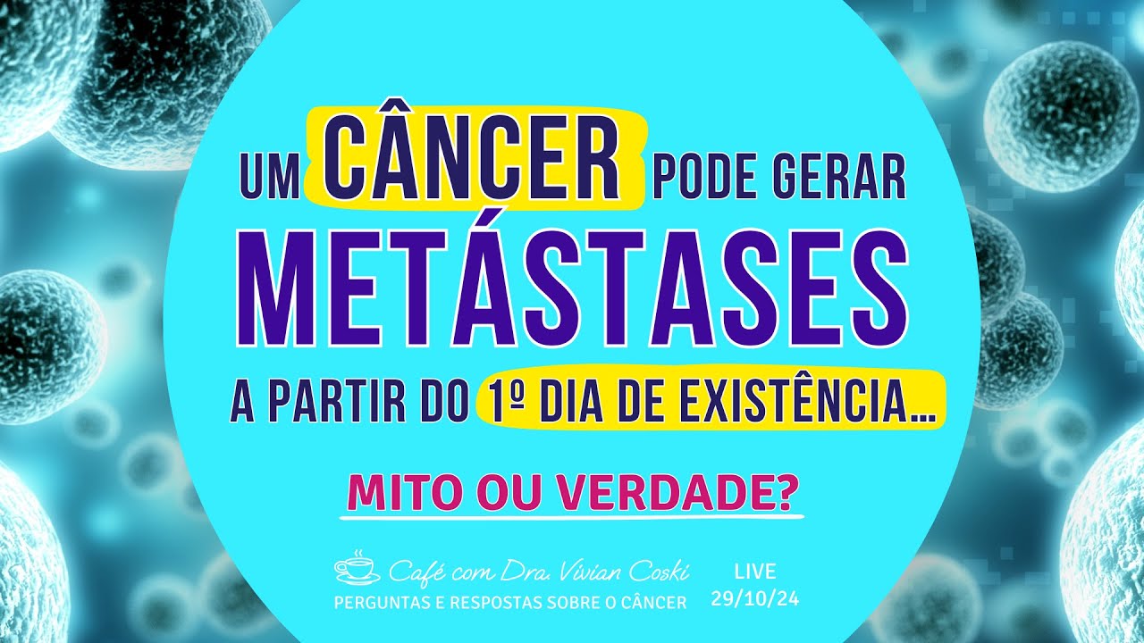 Um câncer pode gerar metástases a partir do 1º dia de existência… Mito ou verdade?