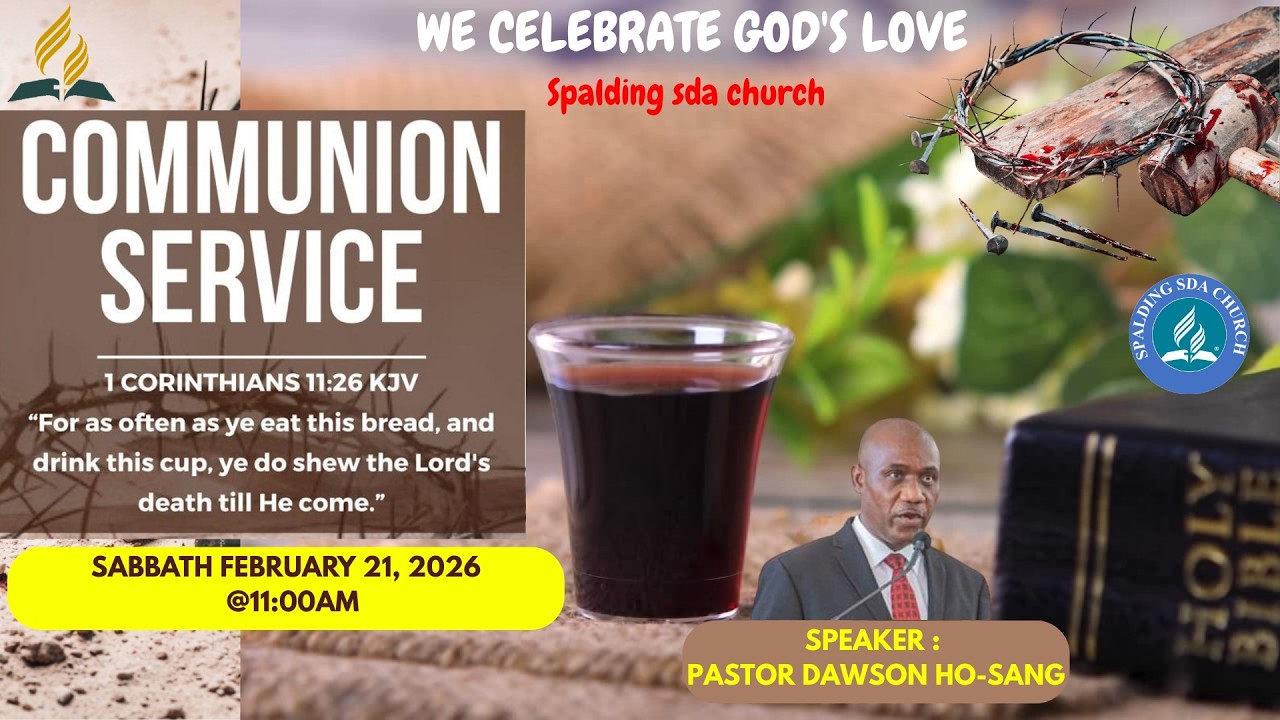 Spalding SDA Communion Service || Sabbath February 21, 2026 || 11:00 am || Pastor Dawson Ho-Sang