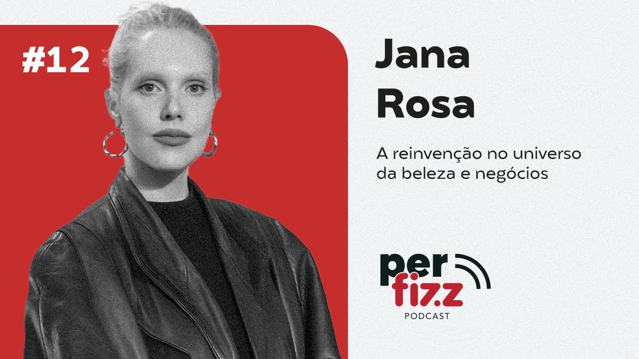 Jana Rosa: A reinvenção no universo da beleza e negócios | Episódio 12 l Perfizz Podcast