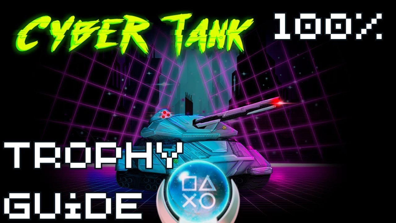 Cyber Tank | Easy $5 Fast Platinum! | 100% Trophy Guide