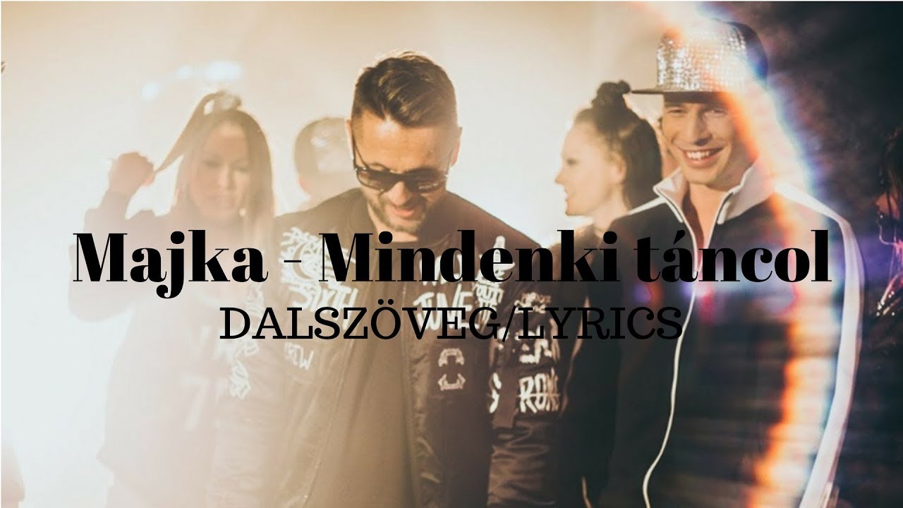 Majka - Mindenki t&aacute;ncol dalsz&ouml;veg | LYRICS
