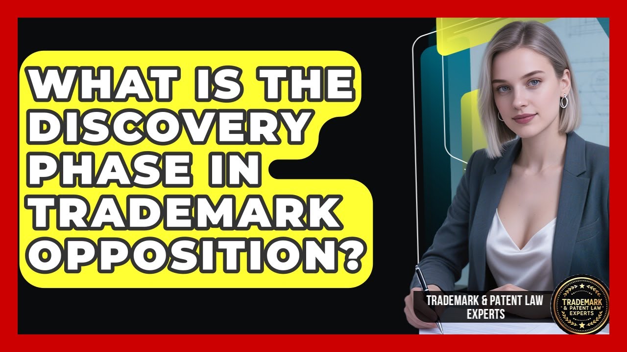 What Is The Discovery Phase In Trademark Opposition? - Trademark and Patent Law Experts