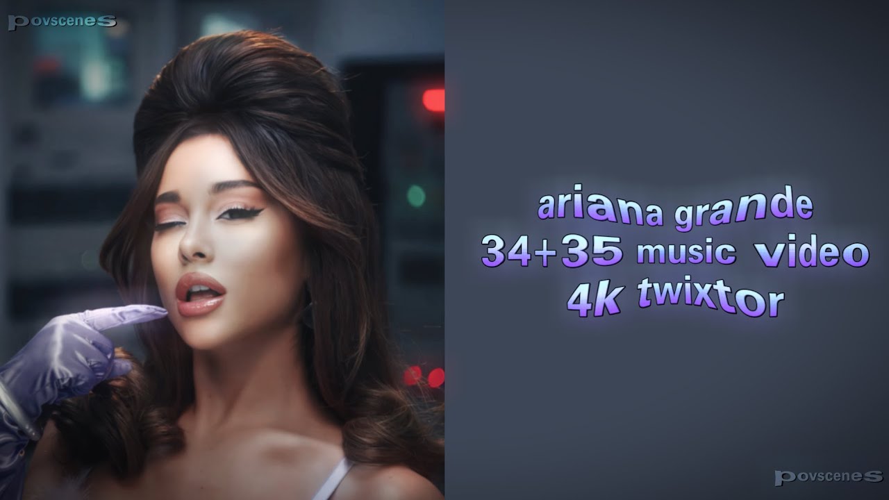 Ariana Grande: 34+35 4K Upscaled TWIXTOR