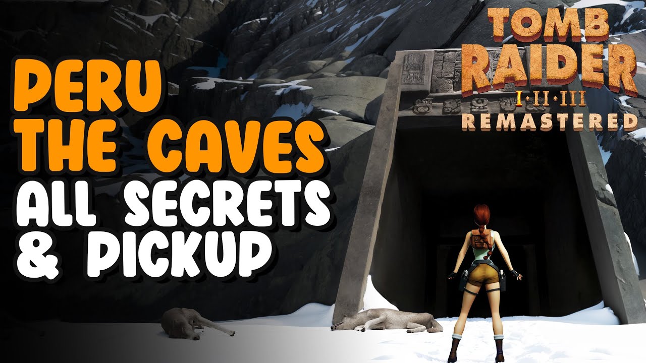 Peru The Caves All Secrets And Pickup | Tomb Raider Remastered