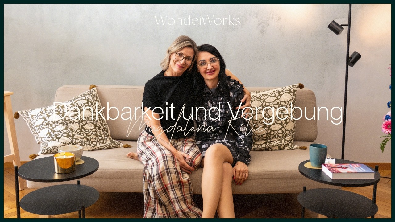 Dankbarkeit und Vergebung als Schlüssel zum Neuanfang (Magdalena Kilić) — WonderWorks 16