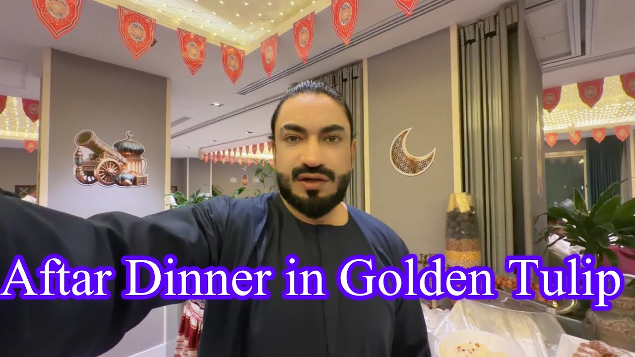 Aftar Dinner in Golden Tulip 🌙✨| Ramzan Vibes in Dammam