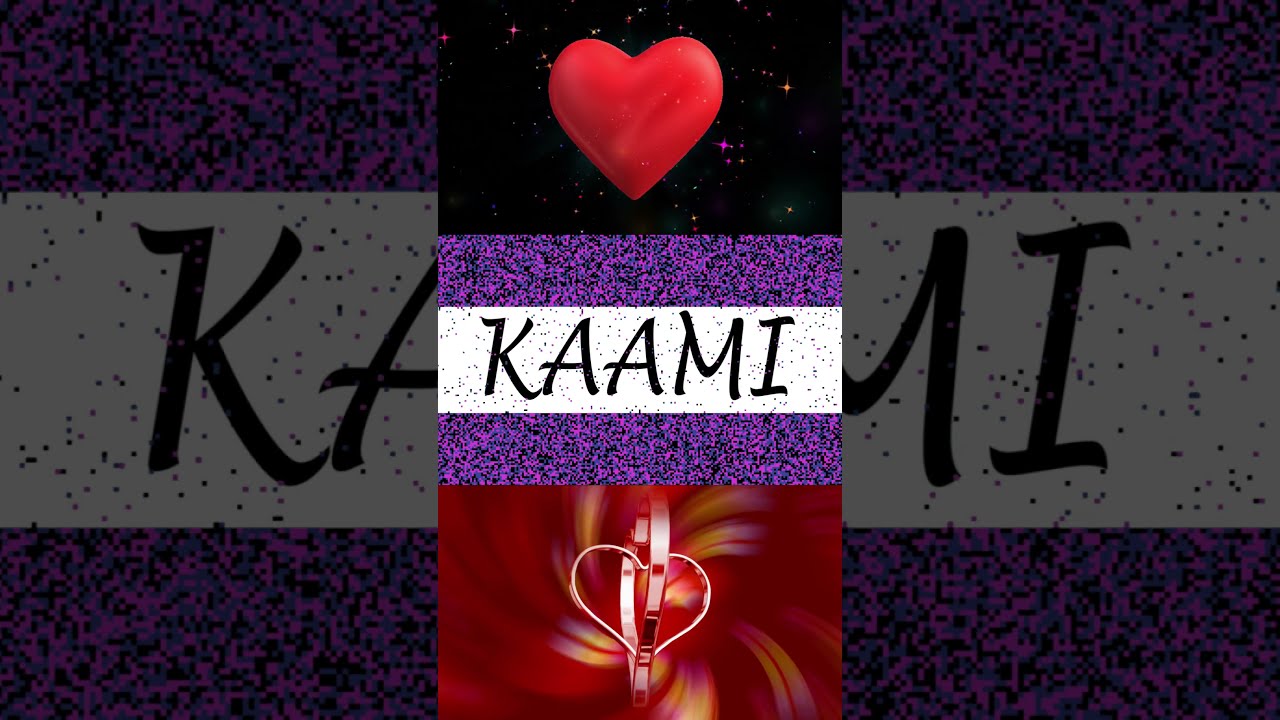 💘 Love KAAMI Whatsapp Status💕 | KAAMI status video 💕