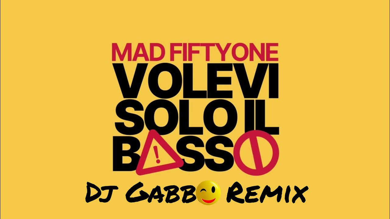 Mad Fiftyone - Volevi Solo Il Basso (Dj Gabbo Remix)