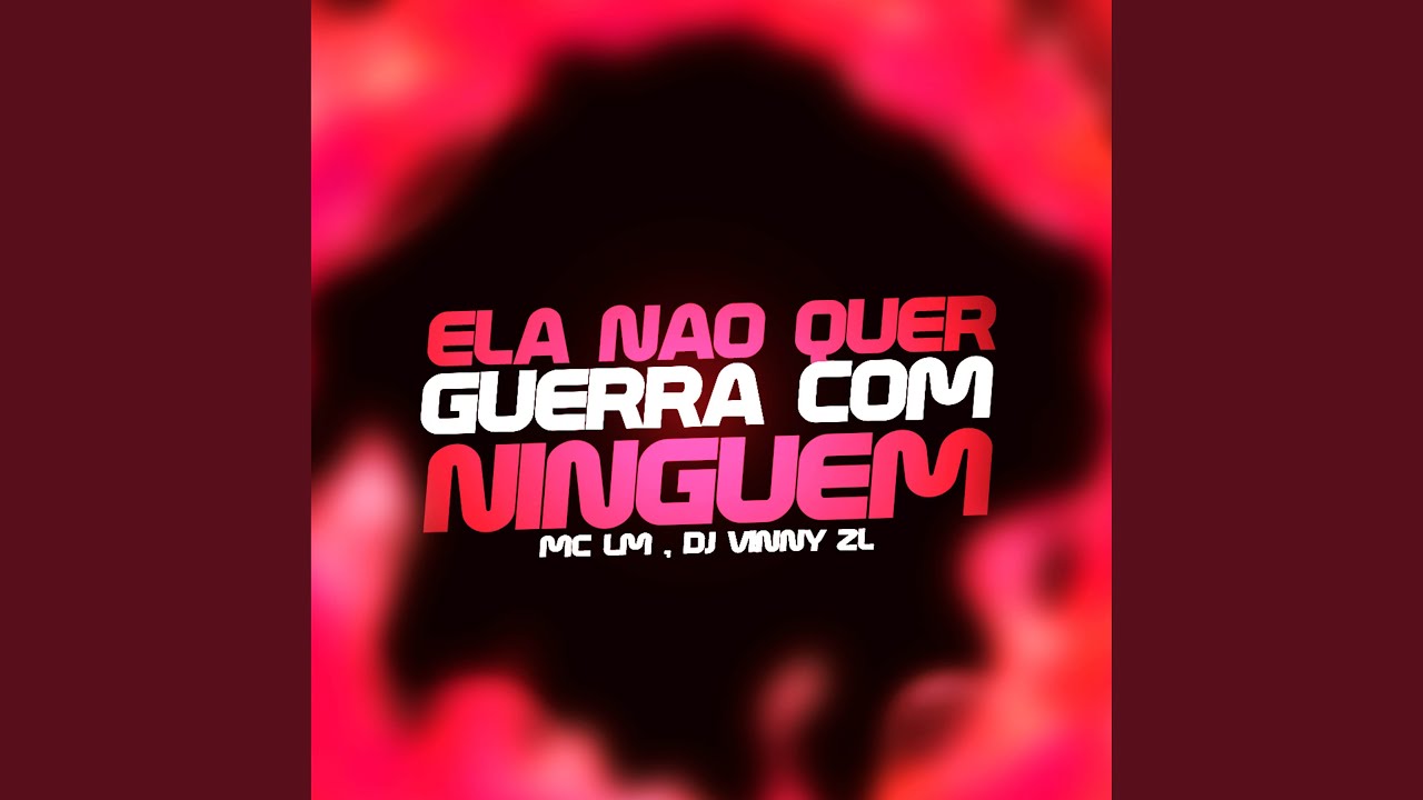 Ela Nao Quer Guerra Com Ninguem