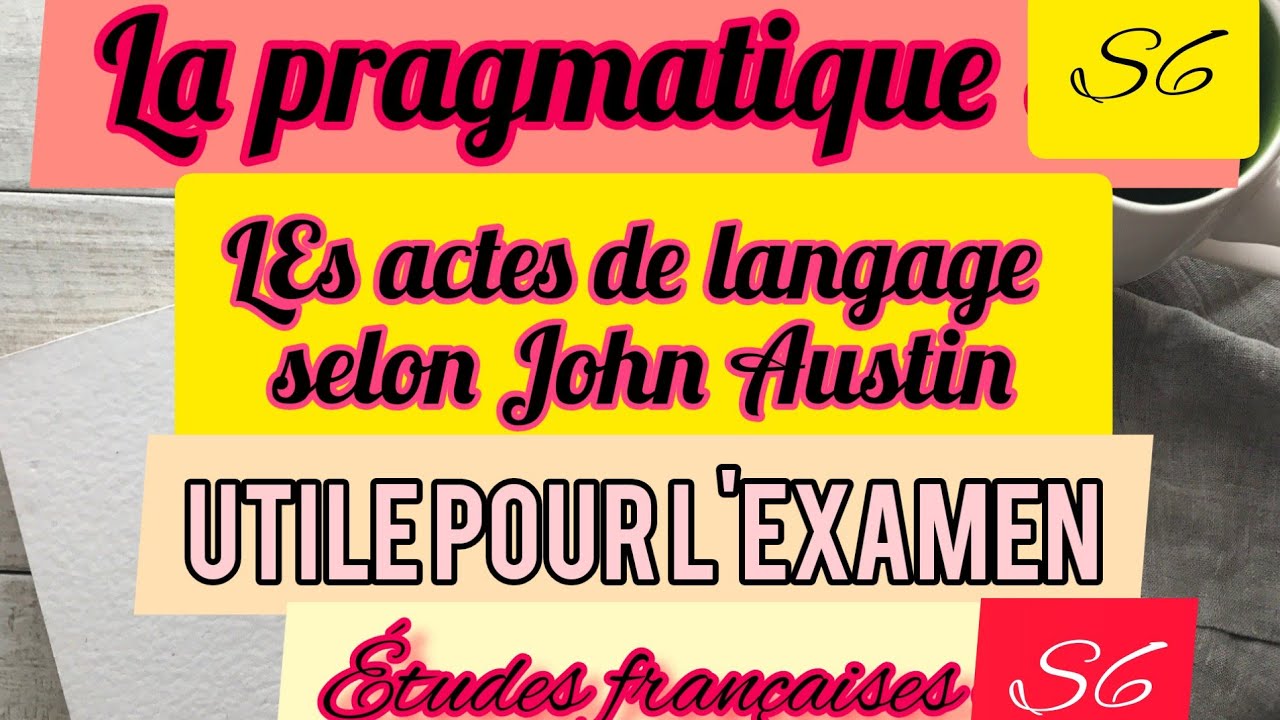 Pragmatique S6: Les actes de langage selon John Austin