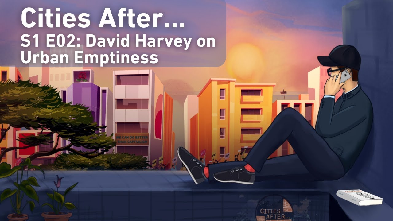 Cities After... David Harvey on Urban Emptiness