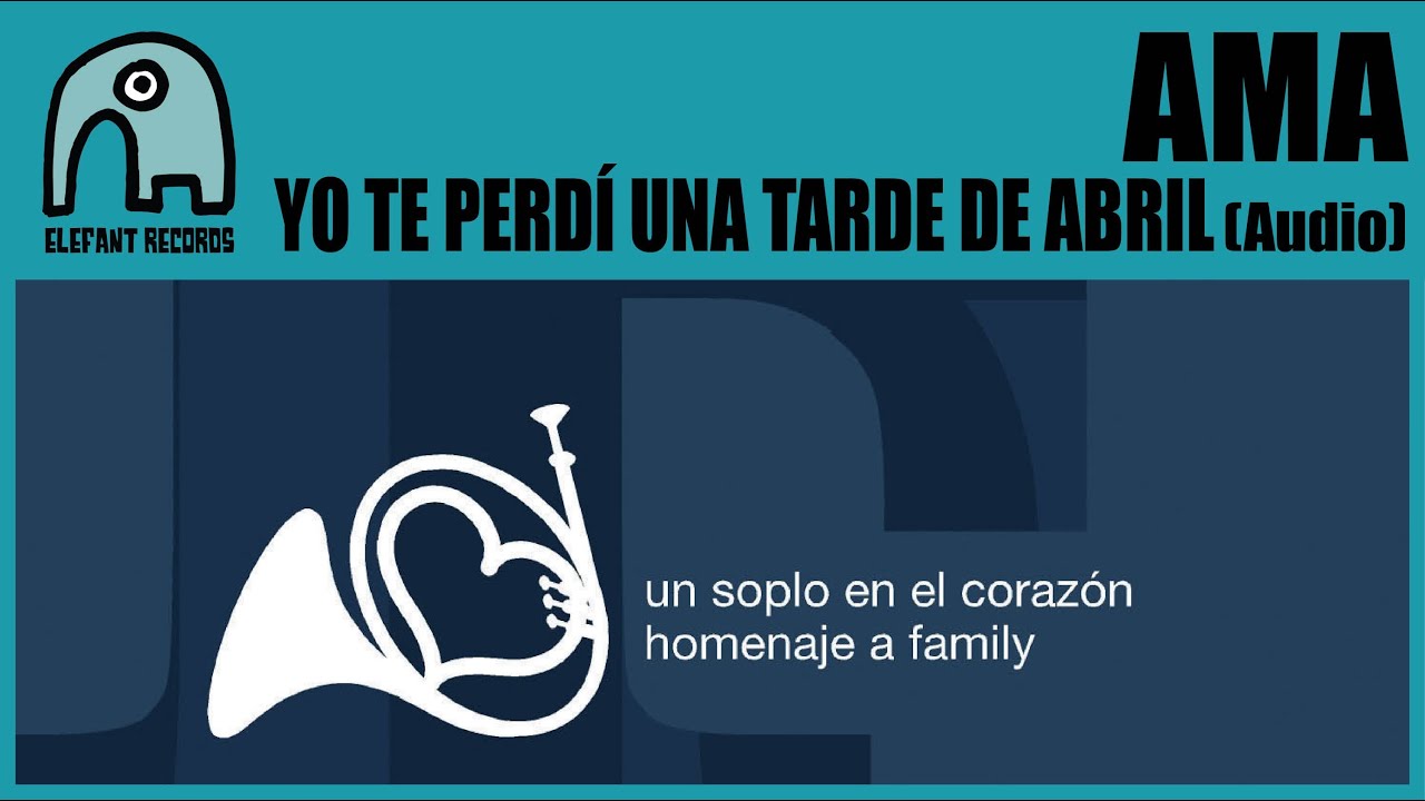 AMA - Yo Te Perdí Una Tarde De Abril [Homage to Family] [AUDIO]
