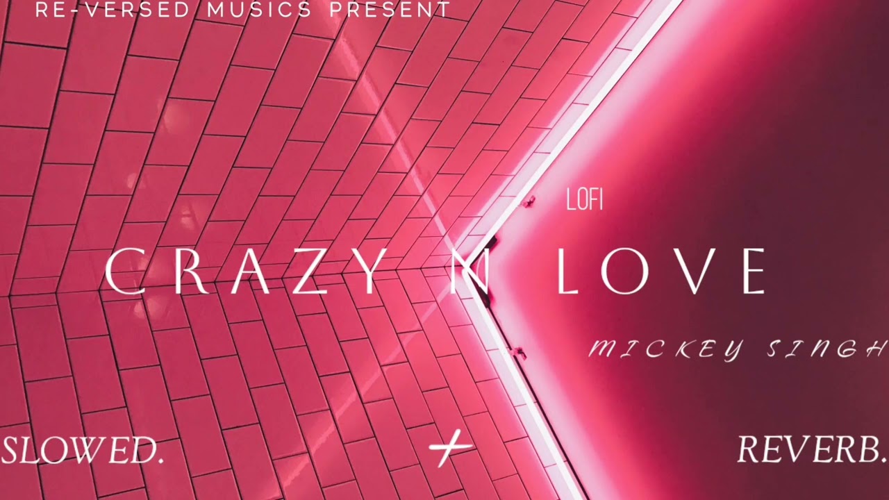 CRAZY N LOVE - Mickey Singh 💔 [Slowed + Reverb] |RE-VERSED MUSICS| INFINITY:THE ALBUM |#Lofi|#lofi