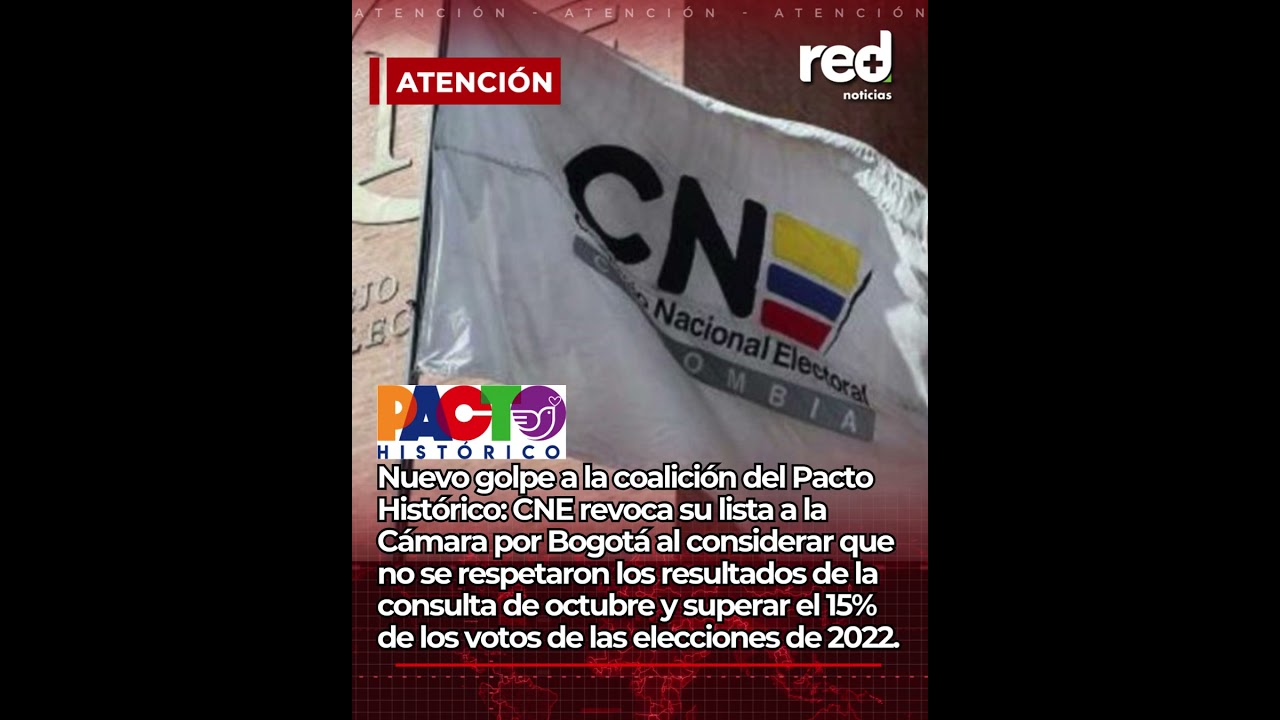 CNE revoca lista del Pacto Hist&oacute;rico en Bogot&aacute;: nuevo golpe pol&iacute;tico