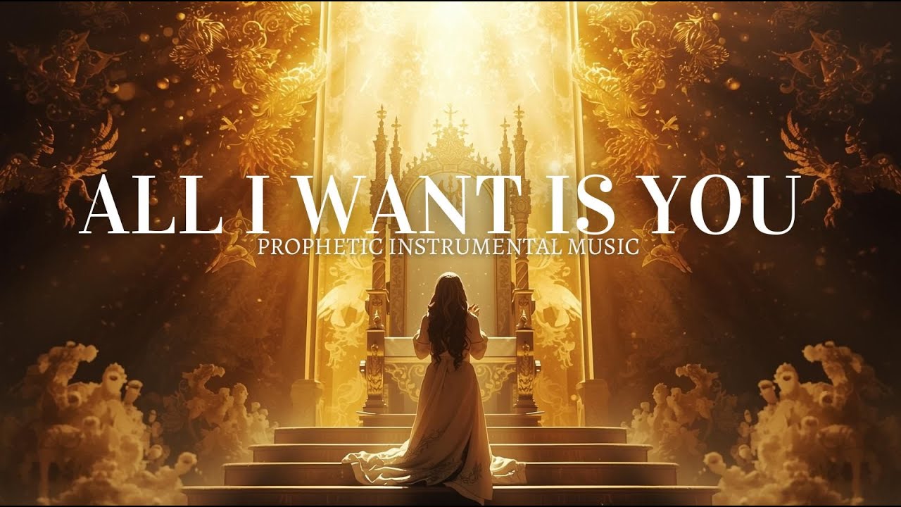 All I Want Is You - Deep Soaking Prayer Instrumental