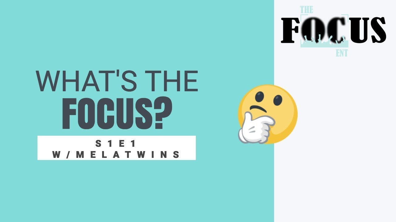The Focus Ent | What's the focus? SE1E1 W/ MELATWINS @thefocusldn