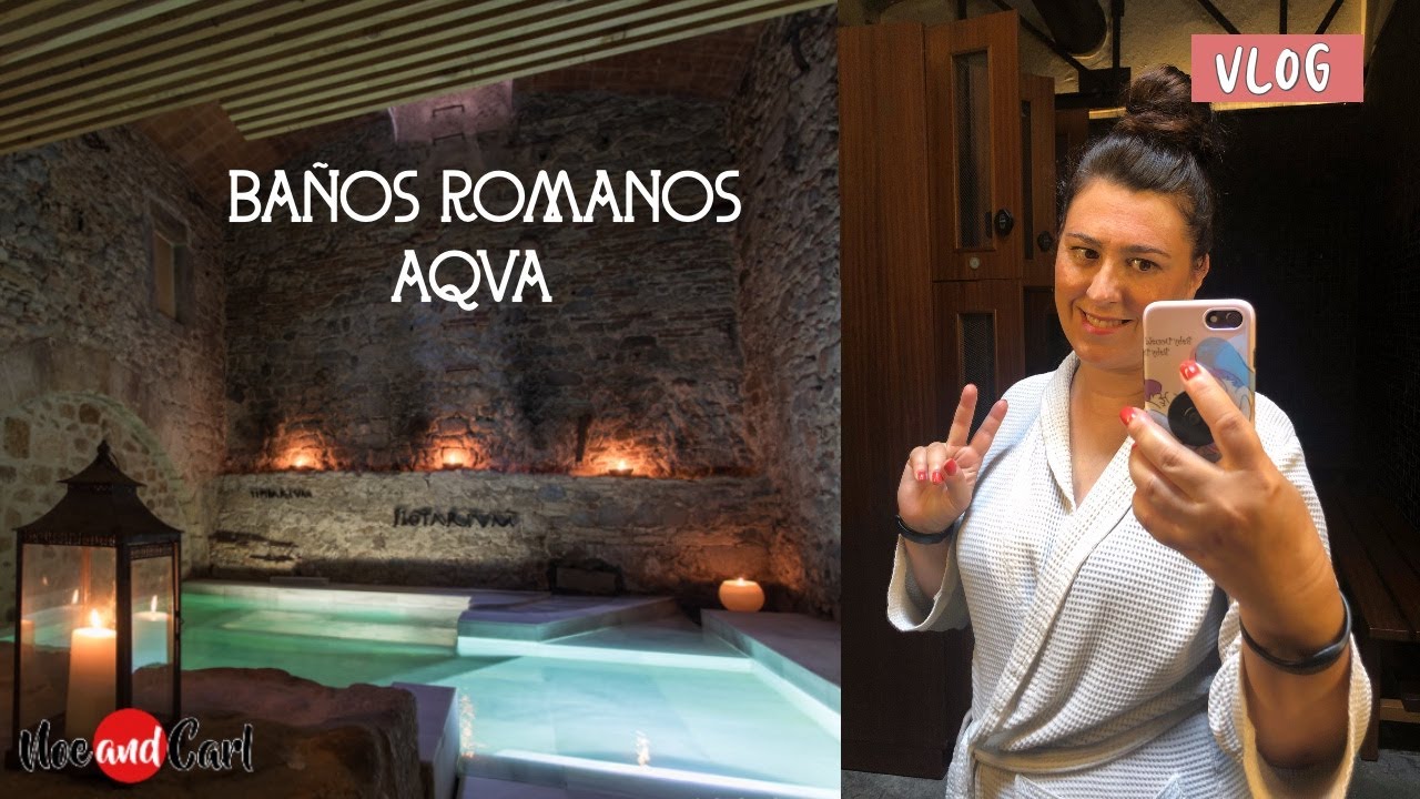 RELAX EN LOS BA&Ntilde;OS ROMANOS DE GIRONA | @NoeandCarl