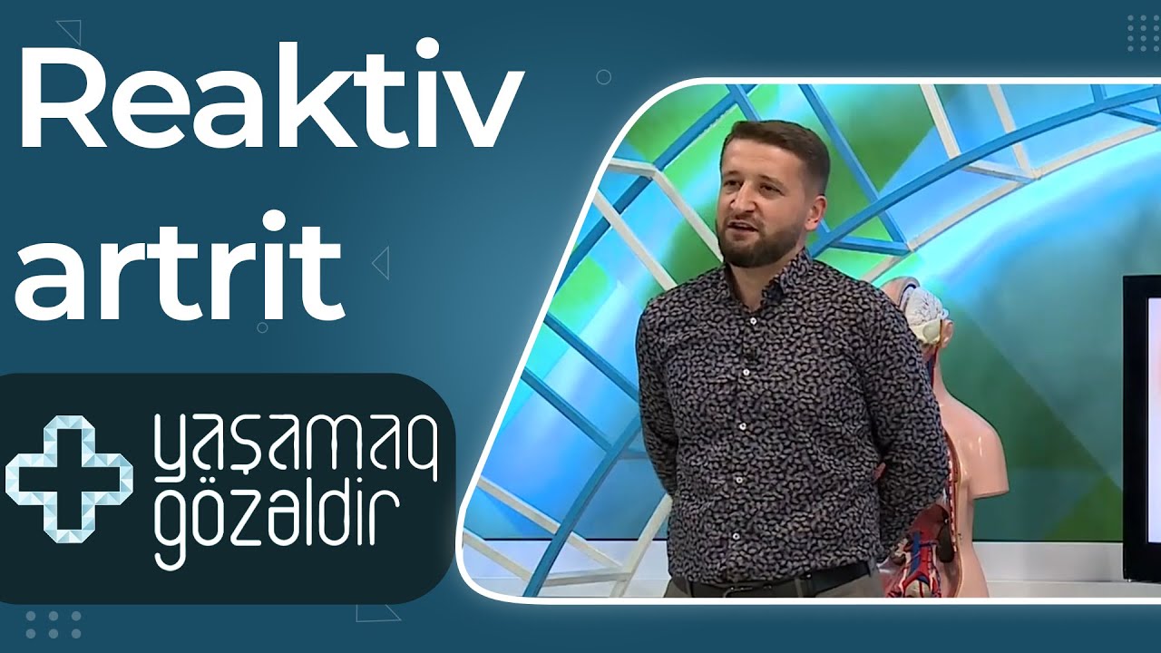 Yaşamaq gözəldir - Reaktiv artrit - Camal Hacıyev