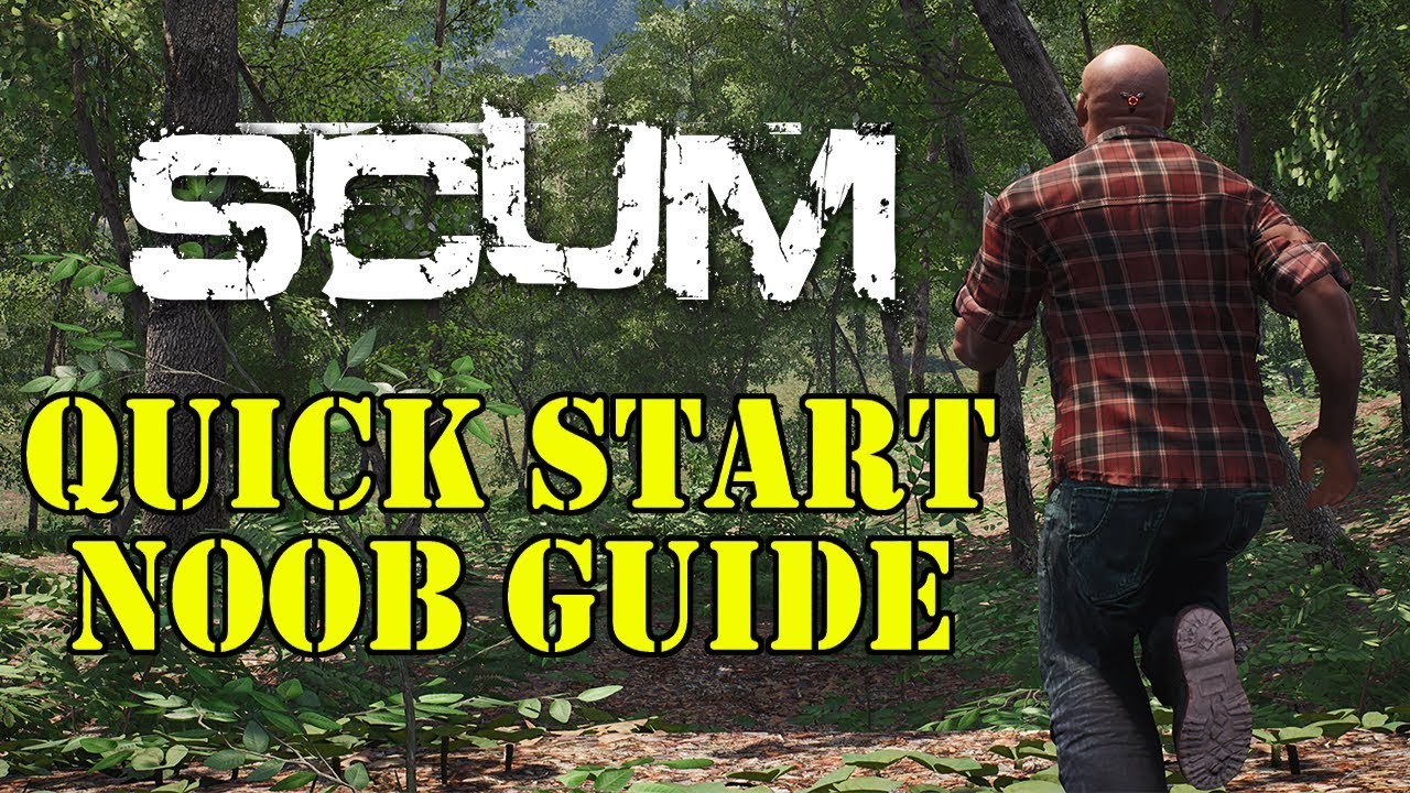 SCUM Quick Start Guide! How to not be a noob!