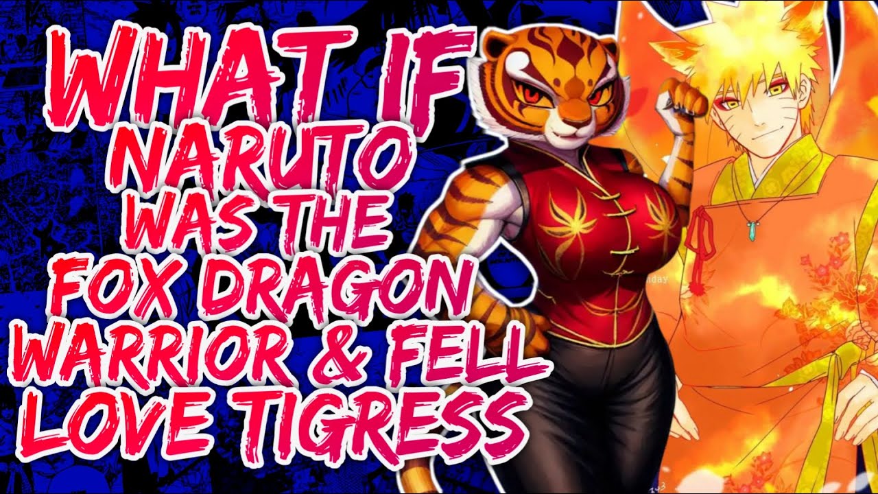 What if Naruto was the Fox Dragon Warrior & Fell in Love with Tigress? (NarutoxKungFuPanda)