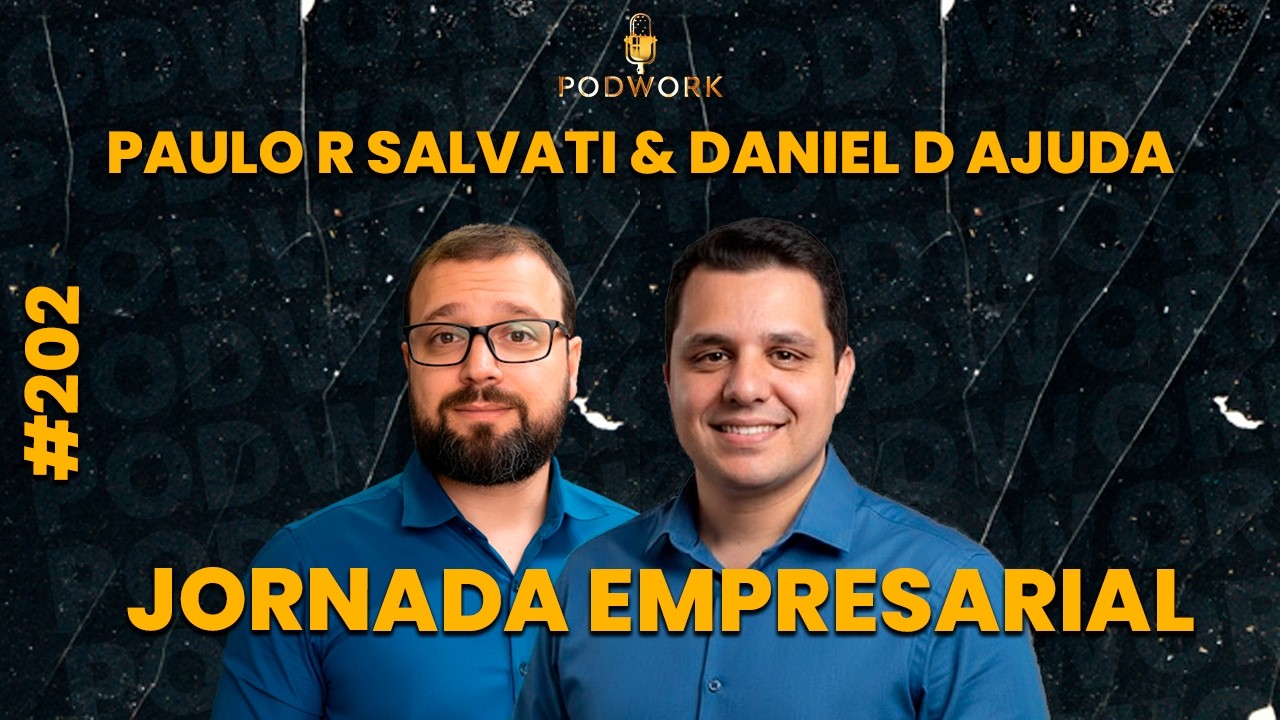 JORNADA EMPRESARIAL | PAULO R. SALVATI & DANIEL D AJUDA | PODWORK - EPISÓDIO #202