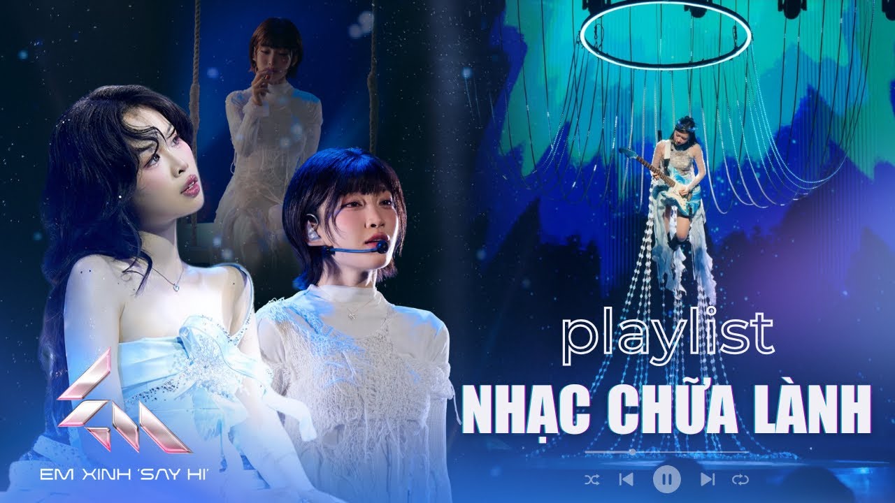 PLAYLIST NHẠC CHỮA LÀNH không thể bỏ lỡ cùng Em Xinh “Say Hi”: Trời Sao, Lội Ngược Dòng,…