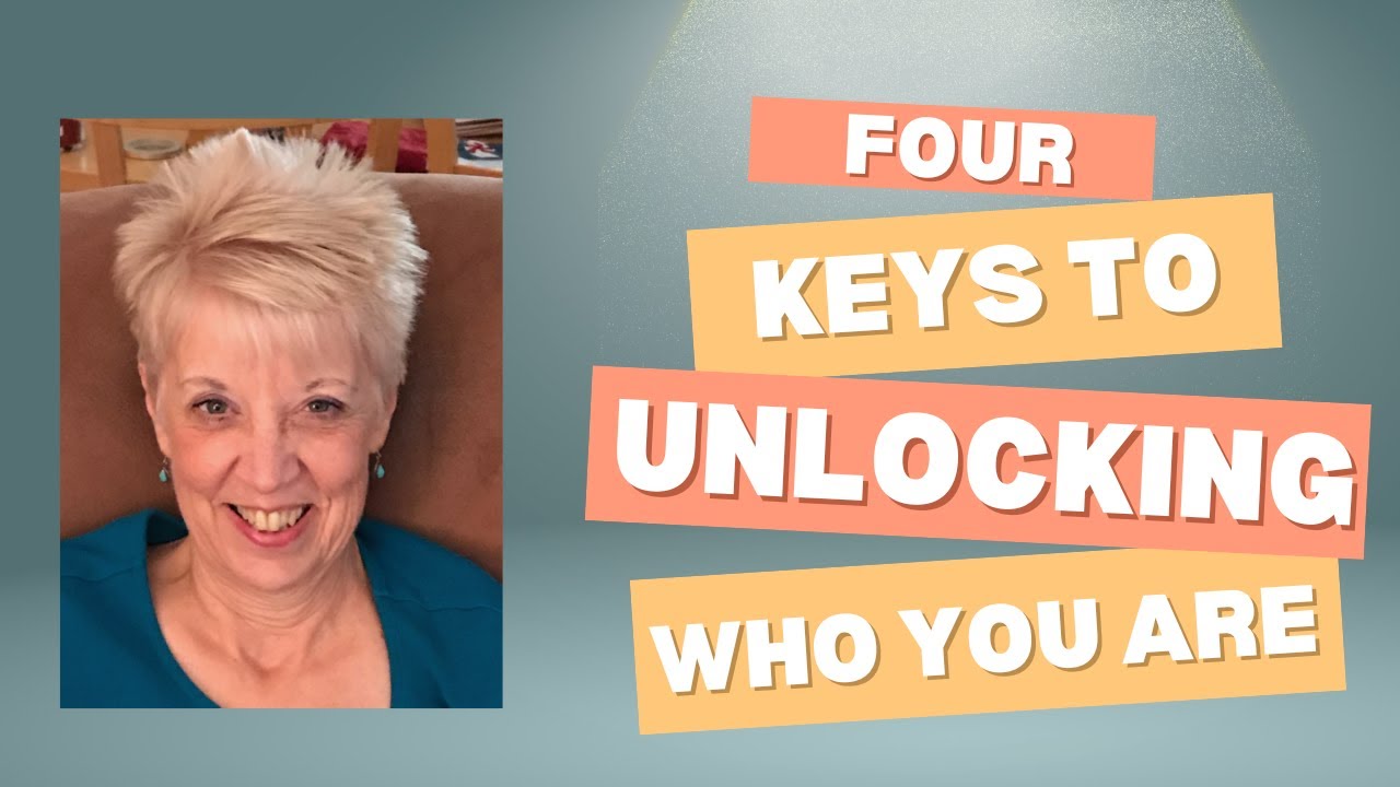 Unlock Your Identity: Four Keys to Being Your True Self