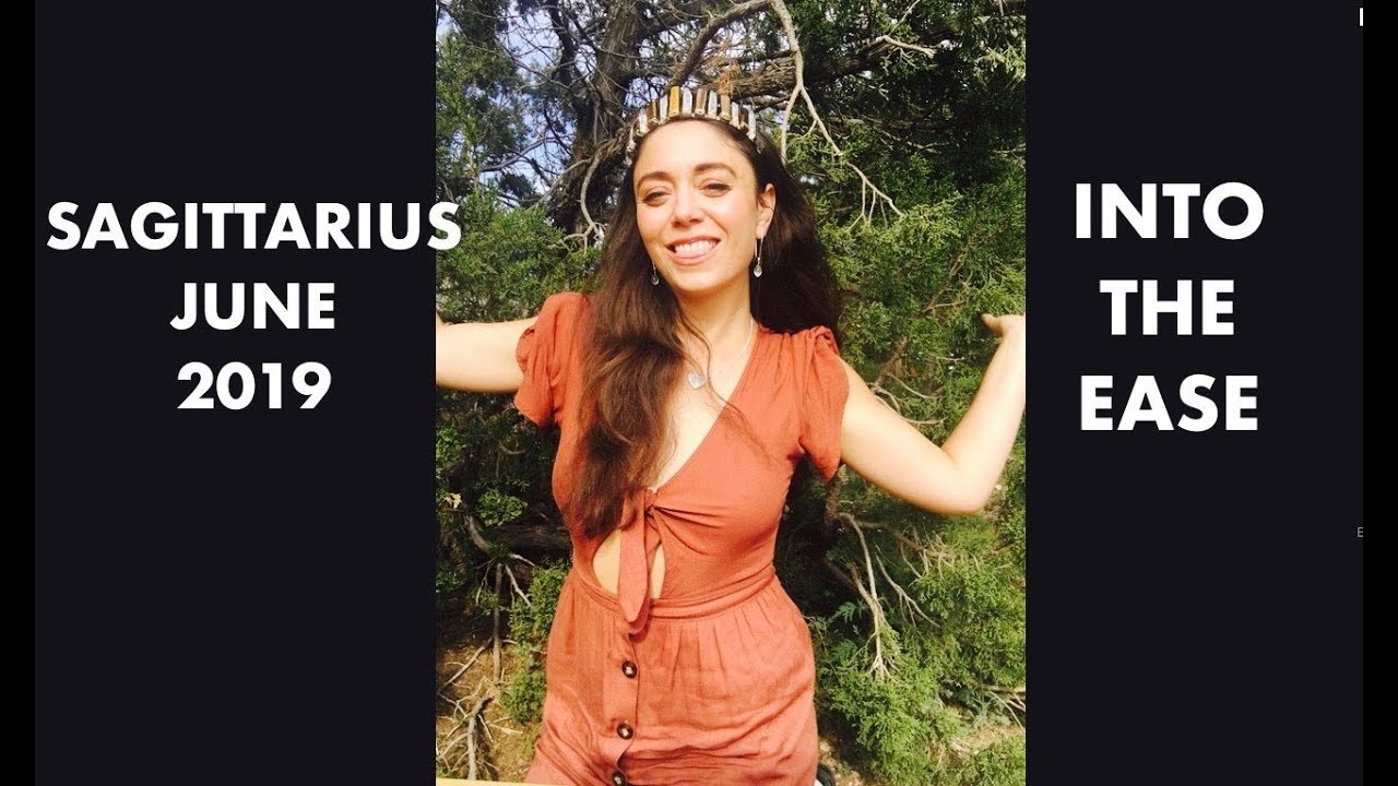 Sagittarius June 2019 - Yes, it's supposed to be like this!