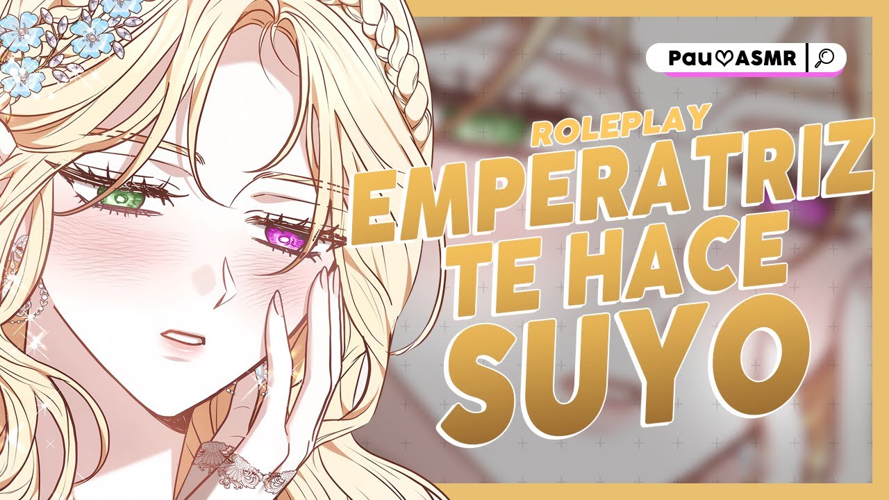 Emperatriz Te DESEA 💛  ASMR| Roleplay ESPAÑOL