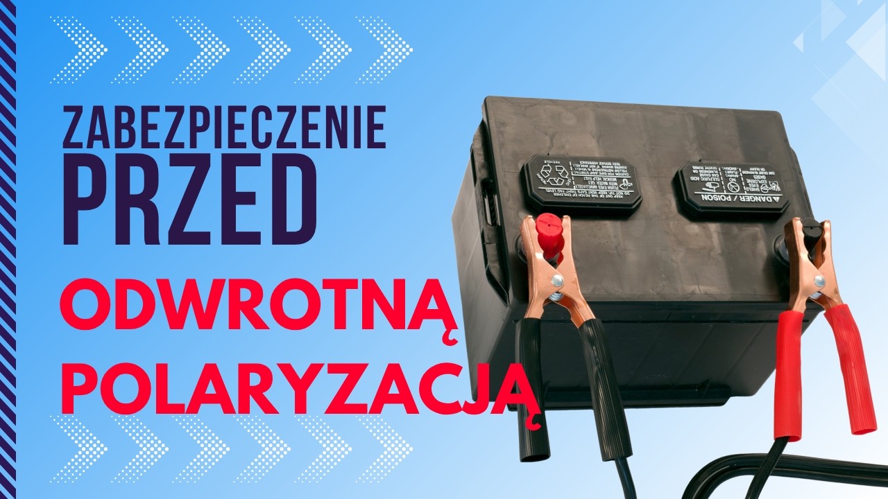 Jak zabezpieczyć układy przed odwrotną polaryzacją!?
