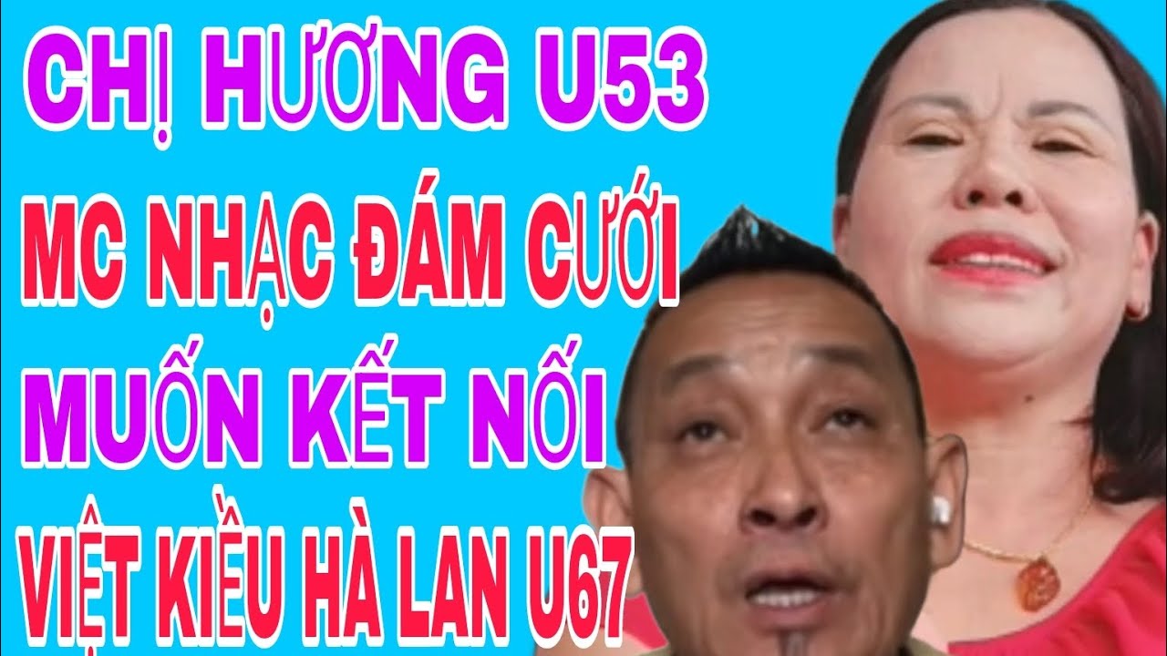 CHỊ HƯƠNG U53 MC NHẠC ĐÁM CƯỚI MUỐN KẾT NỐI VIỆT KIỀU HÀ LAN #494
