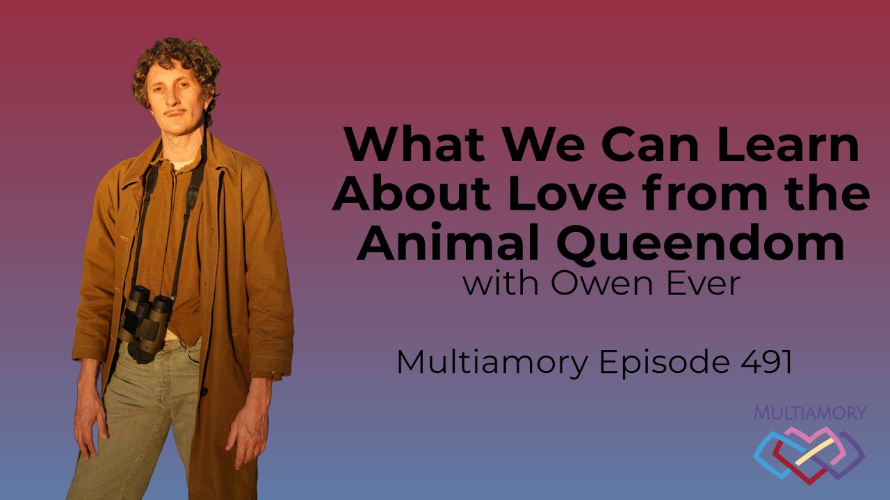 491 - What We Can Learn About Love from the Animal Queendom with Owen Ever