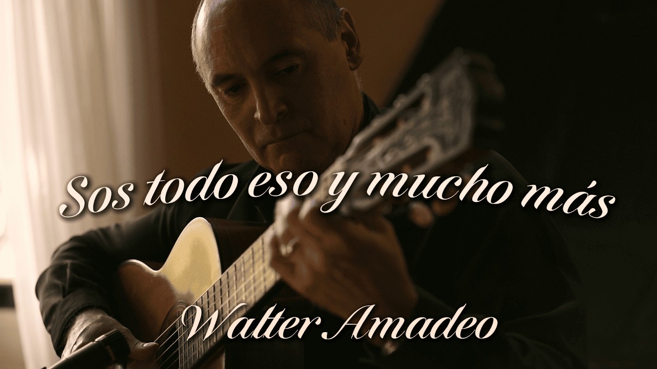 Sos todo eso y mucho más - Walter Amadeo - LETRA