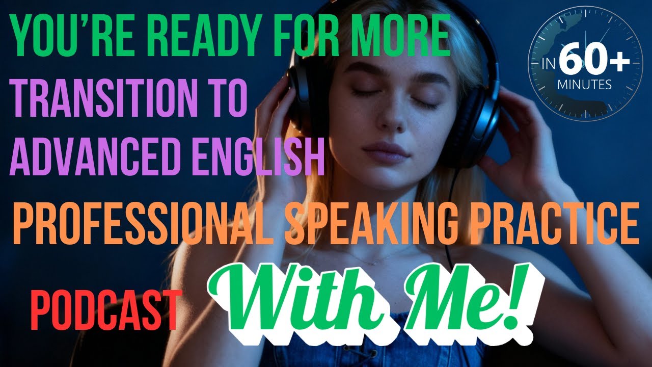 You’re Ready for More: Transition to Advanced English | Professional Speaking Practice