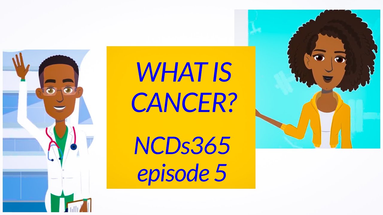 WHAT IS CANCER  NCDs 365 PHASE 2 EPISODE 5