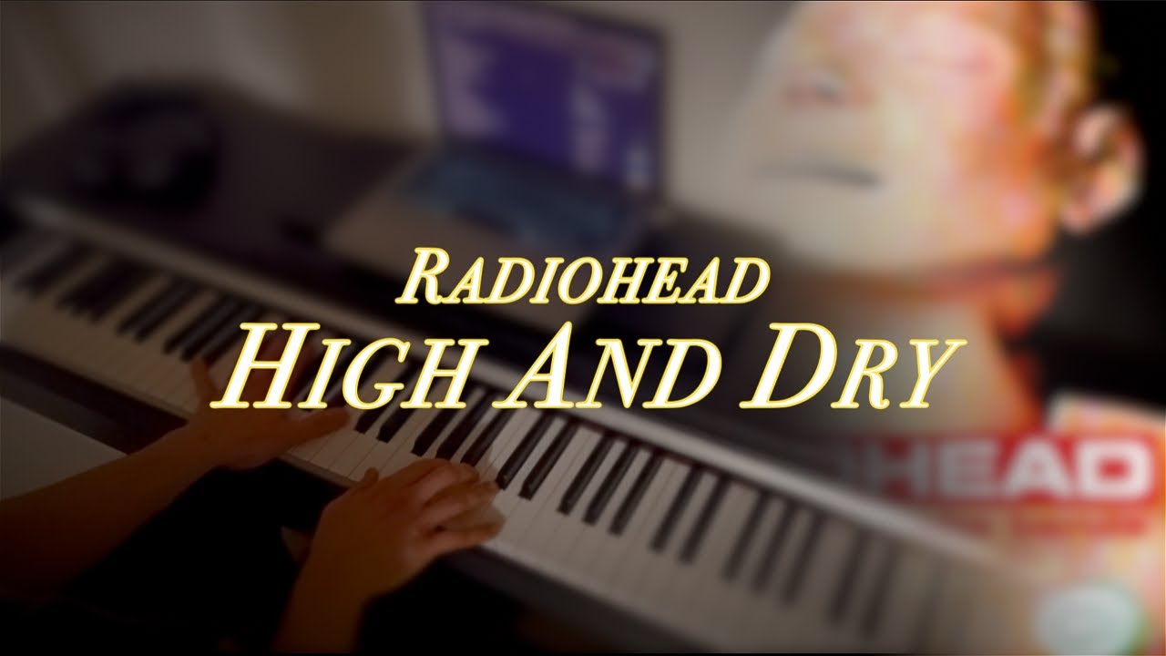 RADIOHEAD - High And Dry (Piano Cover)