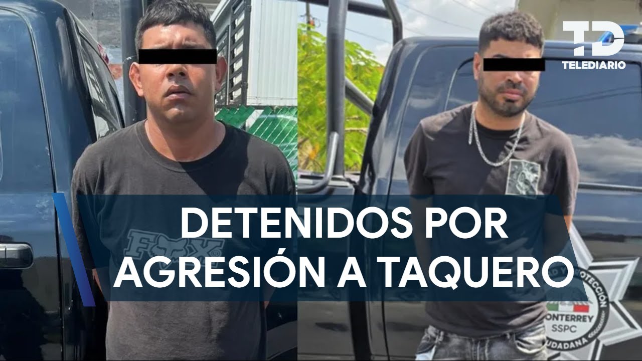 Detienen a dos venezolanos por agredir a un taquero en Monterrey